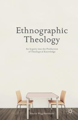 غلاف كتاب Ethnographic Theology : An Inquiry into the Production of Theological Knowledge