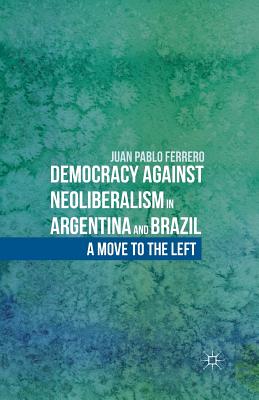 غلاف كتاب Democracy against Neoliberalism in Argentina and Brazil : A Move to the Left
