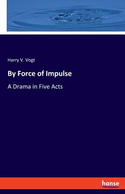غلاف كتاب By Force of Impulse:A Drama in Five Acts