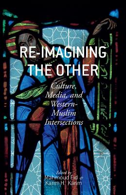 غلاف كتاب Re-Imagining the Other : Culture, Media, and Western-Muslim Intersections