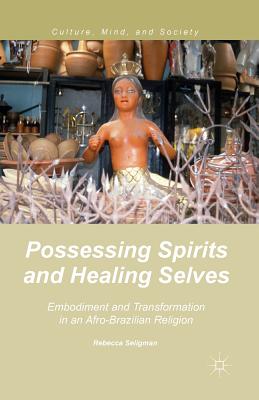 غلاف كتاب Possessing Spirits and Healing Selves : Embodiment and Transformation in an Afro-Brazilian Religion
