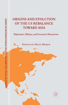 غلاف كتاب Origins and Evolution of the US Rebalance toward Asia : Diplomatic, Military, and Economic Dimensions