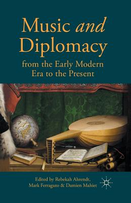 Music and Diplomacy from the Early Modern Era to the Present