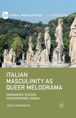 غلاف كتاب Italian Masculinity as Queer Melodrama : Caravaggio, Puccini, Contemporary Cinema