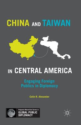 غلاف كتاب China and Taiwan in Central America : Engaging Foreign Publics in Diplomacy