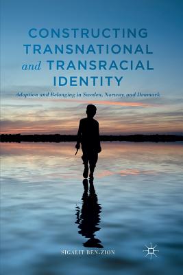 غلاف كتاب Constructing Transnational and Transracial Identity : Adoption and Belonging in Sweden, Norway, and Denmark