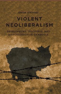 غلاف كتاب Violent Neoliberalism : Development, Discourse, and Dispossession in Cambodia