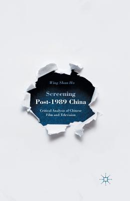 غلاف كتاب Screening Post-1989 China : Critical Analysis of Chinese Film and Television