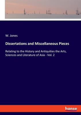 Dissertations and Miscellaneous Pieces:Relating to the History and Antiquities the Arts, Sciences and Literature of Asia - Vol. 2