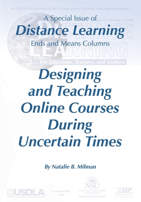 Distance Learning VOL 17 Issue 4, 2020: Designing and Teaching Online Courses  During Uncertain Times