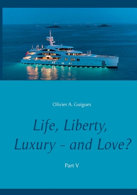 Life, Liberty, Luxury - and Love? Part V:Part V