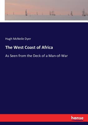 The West Coast of Africa :As Seen from the Deck of a Man-of-War