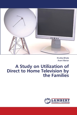 A Study on Utilization of Direct to Home Television by the Families