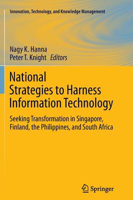 National Strategies to Harness Information Technology : Seeking Transformation in Singapore, Finland, the Philippines, and South Africa