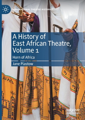 A History of East African Theatre, Volume 1 : Horn of Africa