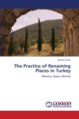 غلاف كتاب The Practice of Renaming Places in Turkey