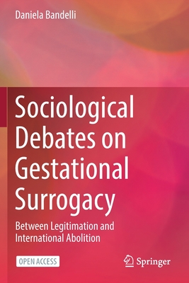 Sociological Debates on Gestational Surrogacy : Between Legitimation and International Abolition