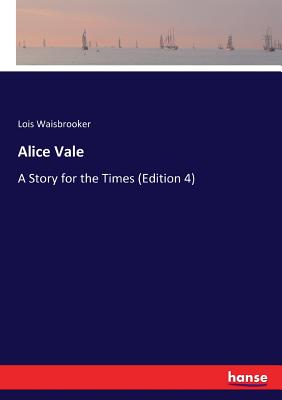غلاف كتاب Alice Vale  :A Story for the Times (Edition 4)