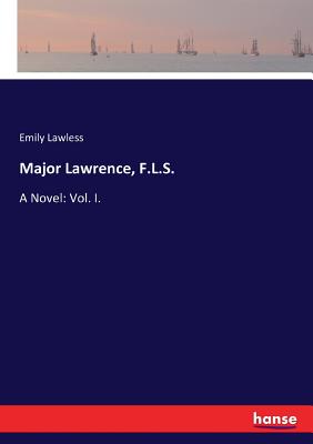 Major Lawrence, F.L.S.:A Novel: Vol. I.
