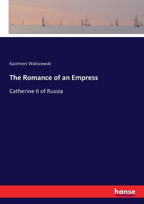 غلاف كتاب The Romance of an Empress:Catherine II of Russia