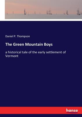 The Green Mountain Boys:a historical tale of the early settlement of Vermont