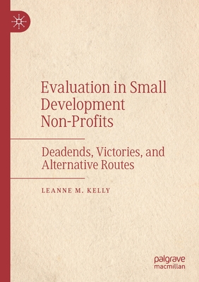 Evaluation in Small Development Non-Profits : Deadends, Victories, and Alternative Routes
