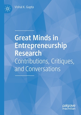 Great Minds in Entrepreneurship Research : Contributions, Critiques, and Conversations