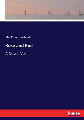 Rose and Rue:A Novel: Vol. I.