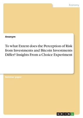 To what Extent does the Perception of Risk from Investments and Bitcoin Investments Differ? Insights From a Choice Experiment