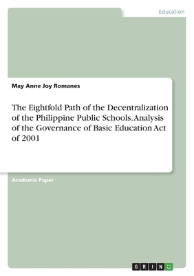 The Eightfold Path of the Decentralization of the Philippine Public Schools. Analysis of the Governance of Basic Education Act of 2001