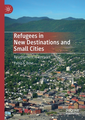 Refugees in New Destinations and Small Cities : Resettlement in Vermont