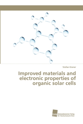 Improved materials and electronic properties of organic solar cells