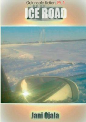 غلاف كتاب Ice Road:Oulunsalo Fiction, Pt. 1