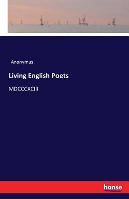 Living English Poets :MDCCCXCIII