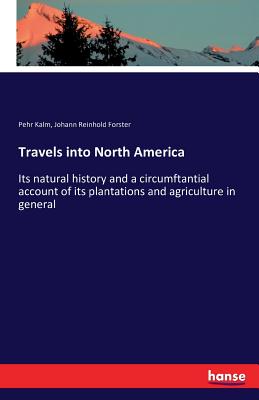 Travels into North America:Its natural history and a circumftantial account of its plantations and agriculture in general