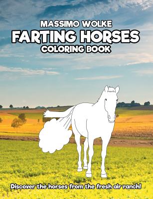 Farting Horses - Coloring Book:Discover the horses from the fresh air ranch!