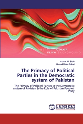 The Primacy of Political Parties in the Democratic system of Pakistan