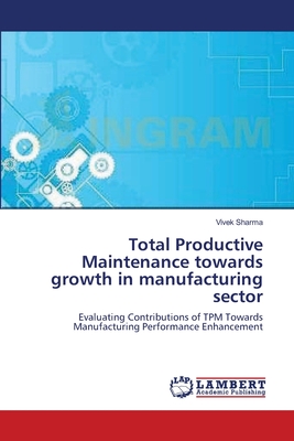 Total Productive Maintenance towards growth in manufacturing sector