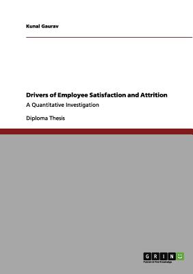 Drivers of Employee Satisfaction and Attrition:A Quantitative Investigation