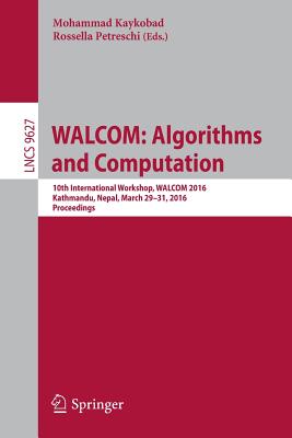 WALCOM: Algorithms and Computation : 10th International Workshop, WALCOM 2016, Kathmandu, Nepal, March 29-31, 2016, Proceedings
