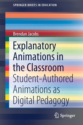 غلاف كتاب Explanatory Animations in the Classroom : Student-Authored Animations as Digital Pedagogy