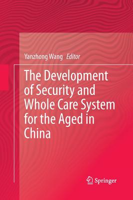 The Development of Security and Whole Care System for the Aged in China