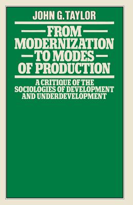 From Modernization to Modes of Production : A Critique of the Sociologies of Development and Underdevelopment