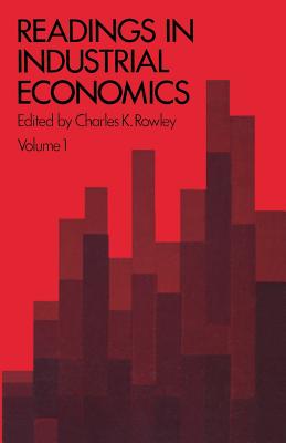 Readings in Industrial Economics : Volume One: Theoretical Foundations