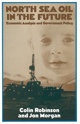 North Sea Oil in the Future : Economic Analysis and Government Policy