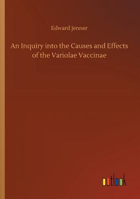 An Inquiry into the Causes and Effects of the Variolae Vaccinae