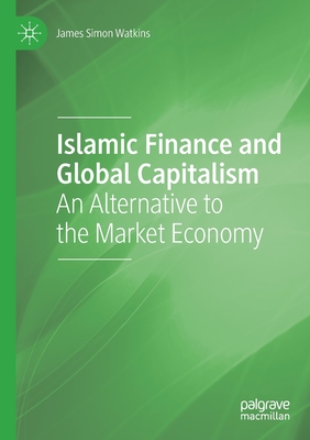 Islamic Finance and Global Capitalism : An Alternative to the Market Economy