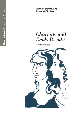 Charlotte and Emily Brontë : Literary Lives