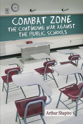 Combat Zone: The Continuing War against the Public Schools