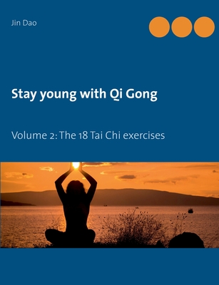 Stay young with Qi Gong:Volume 2: The 18 Tai Chi exercises